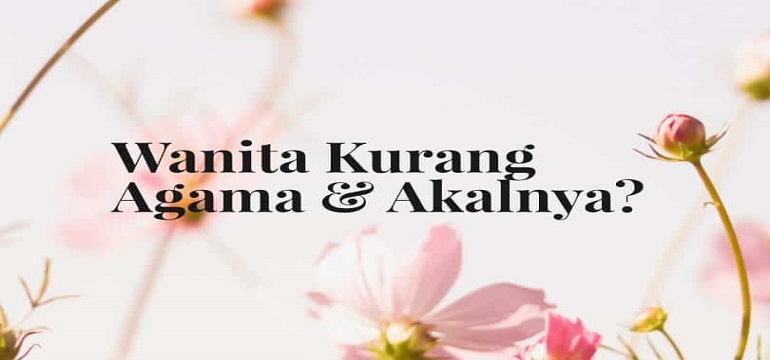 Wanita Kurang Akal dan Agamanya